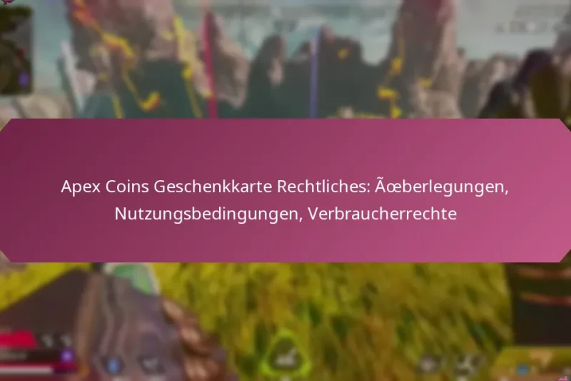 Apex Coins Geschenkkarte Rechtliches: Überlegungen, Nutzungsbedingungen, Verbraucherrechte