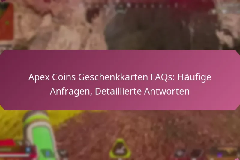 Apex Coins Geschenkkarten FAQs: Häufige Anfragen, Detaillierte Antworten