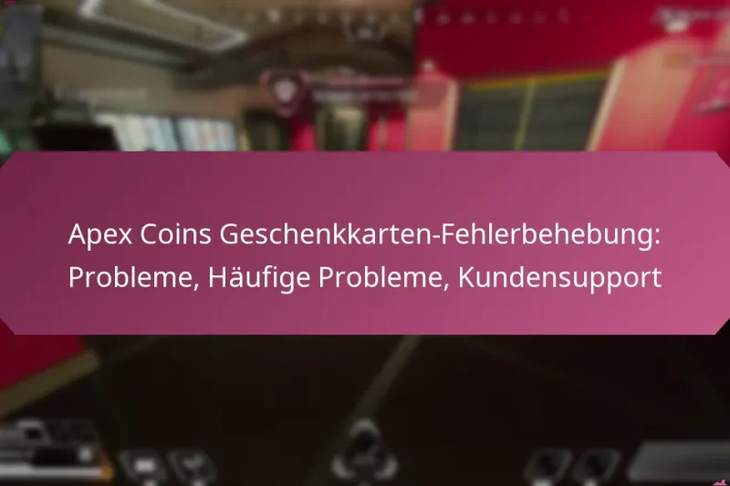 Apex Coins Geschenkkarten-Fehlerbehebung: Probleme, Häufige Probleme, Kundensupport