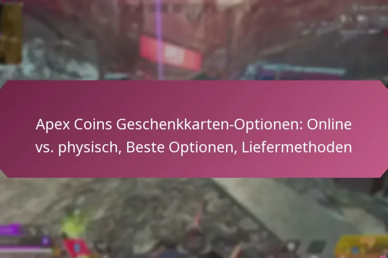 Apex Coins Geschenkkarten-Optionen: Online vs. physisch, Beste Optionen, Liefermethoden