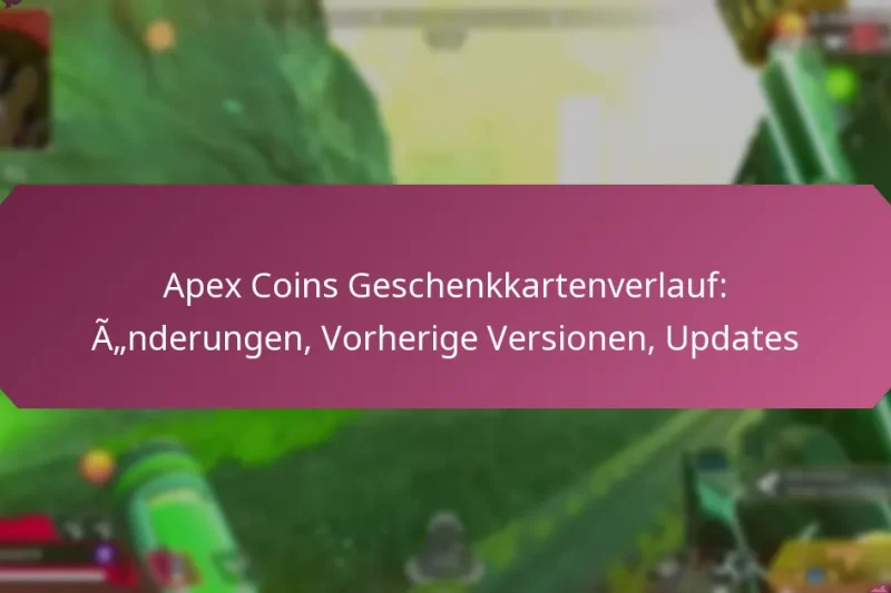 Apex Coins Geschenkkartenverlauf: Änderungen, Vorherige Versionen, Updates