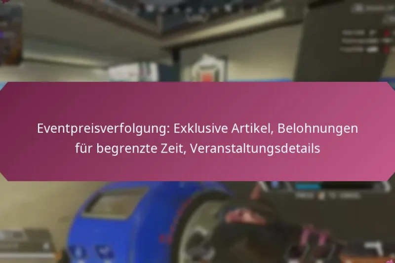 Eventpreisverfolgung: Exklusive Artikel, Belohnungen für begrenzte Zeit, Veranstaltungsdetails
