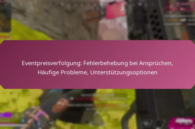 Eventpreisverfolgung: Fehlerbehebung bei Ansprüchen, Häufige Probleme, Unterstützungsoptionen