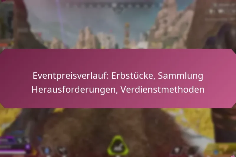 Eventpreisverlauf: Erbstücke, Sammlung Herausforderungen, Verdienstmethoden