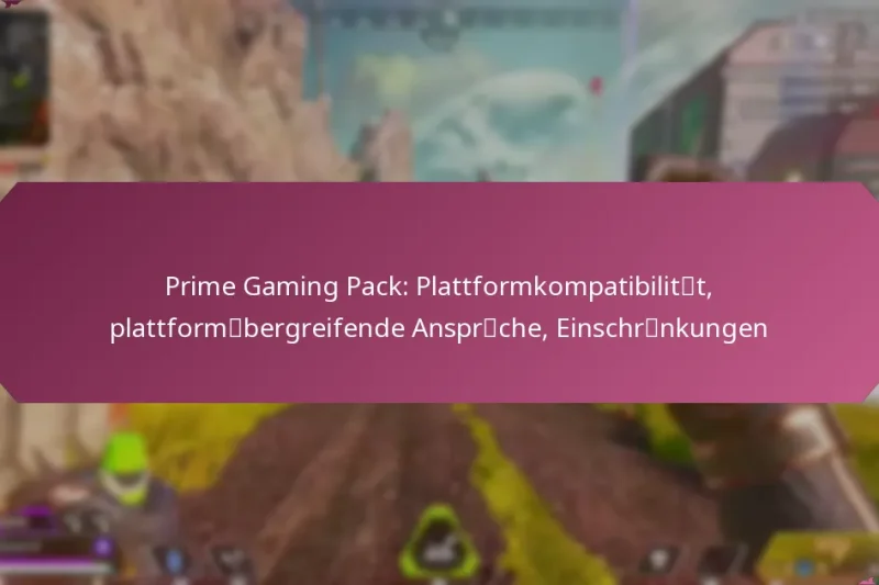 Prime Gaming Pack: Plattformkompatibilität, plattformübergreifende Ansprüche, Einschränkungen