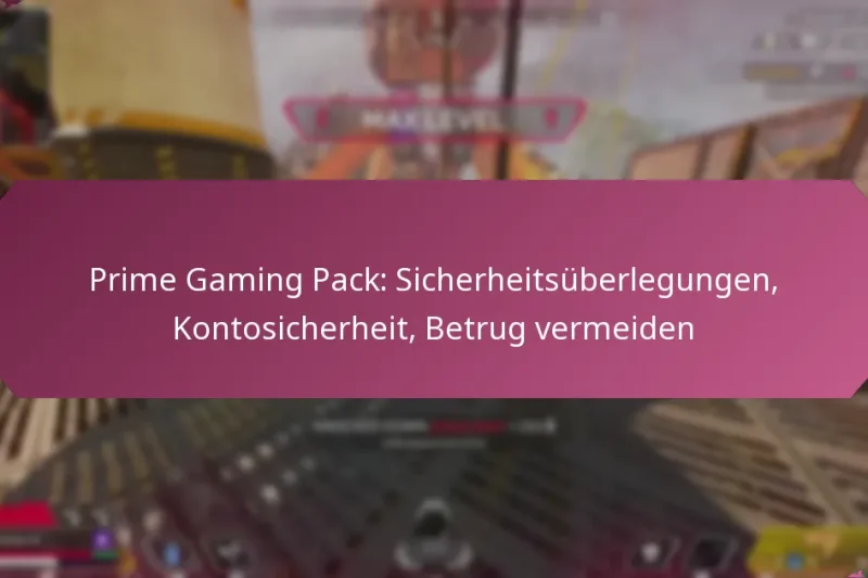Prime Gaming Pack: Sicherheitsüberlegungen, Kontosicherheit, Betrug vermeiden