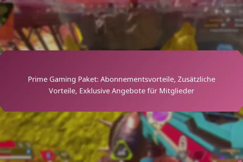 Prime Gaming Paket: Abonnementsvorteile, Zusätzliche Vorteile, Exklusive Angebote für Mitglieder