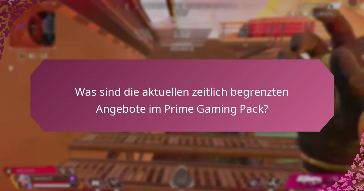 Was sind die aktuellen zeitlich begrenzten Angebote im Prime Gaming Pack?
