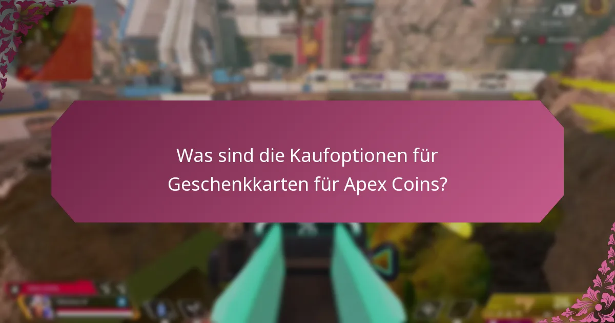 Welche Zahlungsmethoden kann ich verwenden, um Geschenkkarten für Apex Coins zu kaufen?