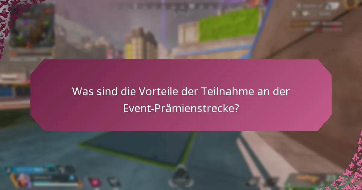 Was sind die Vorteile der Teilnahme an der Event-Prämienstrecke?