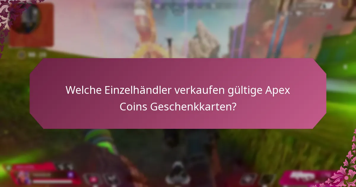 Welche Einzelhändler verkaufen gültige Apex Coins Geschenkkarten?