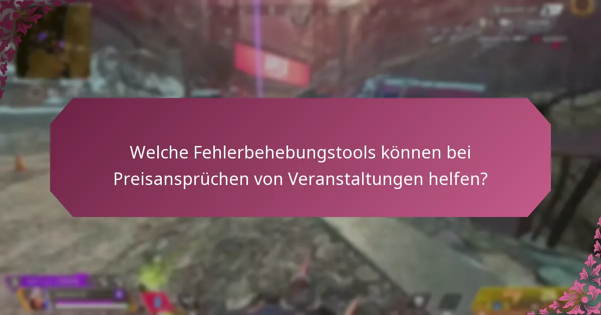 Welche Fehlerbehebungstools können bei Preisansprüchen von Veranstaltungen helfen?