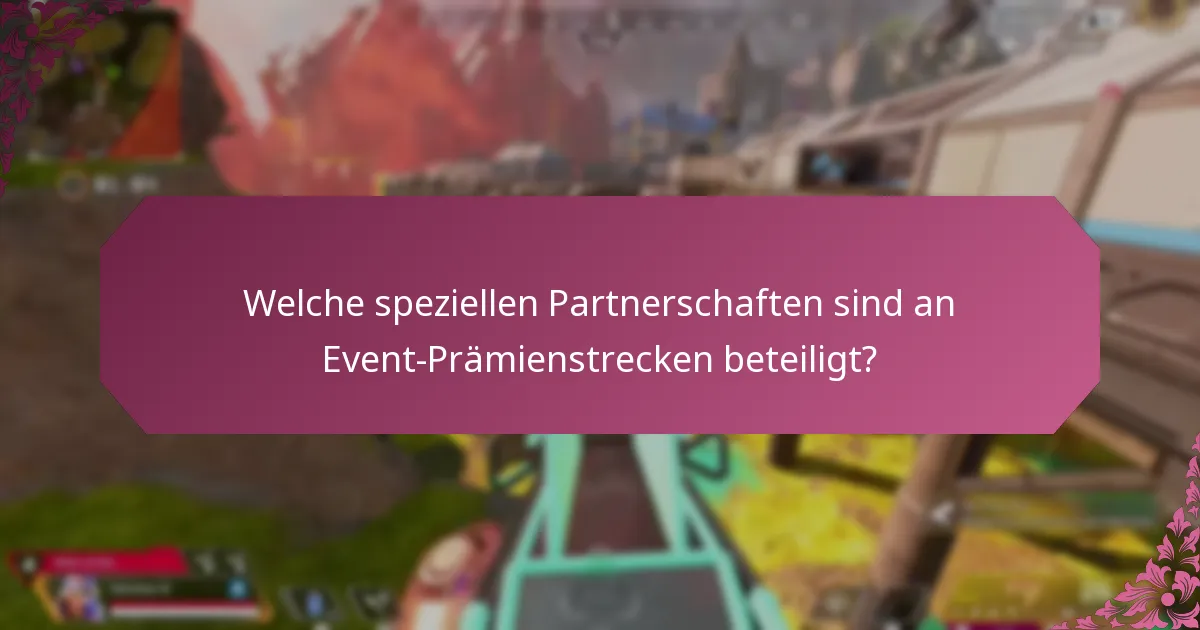 Welche speziellen Partnerschaften sind an Event-Prämienstrecken beteiligt?
