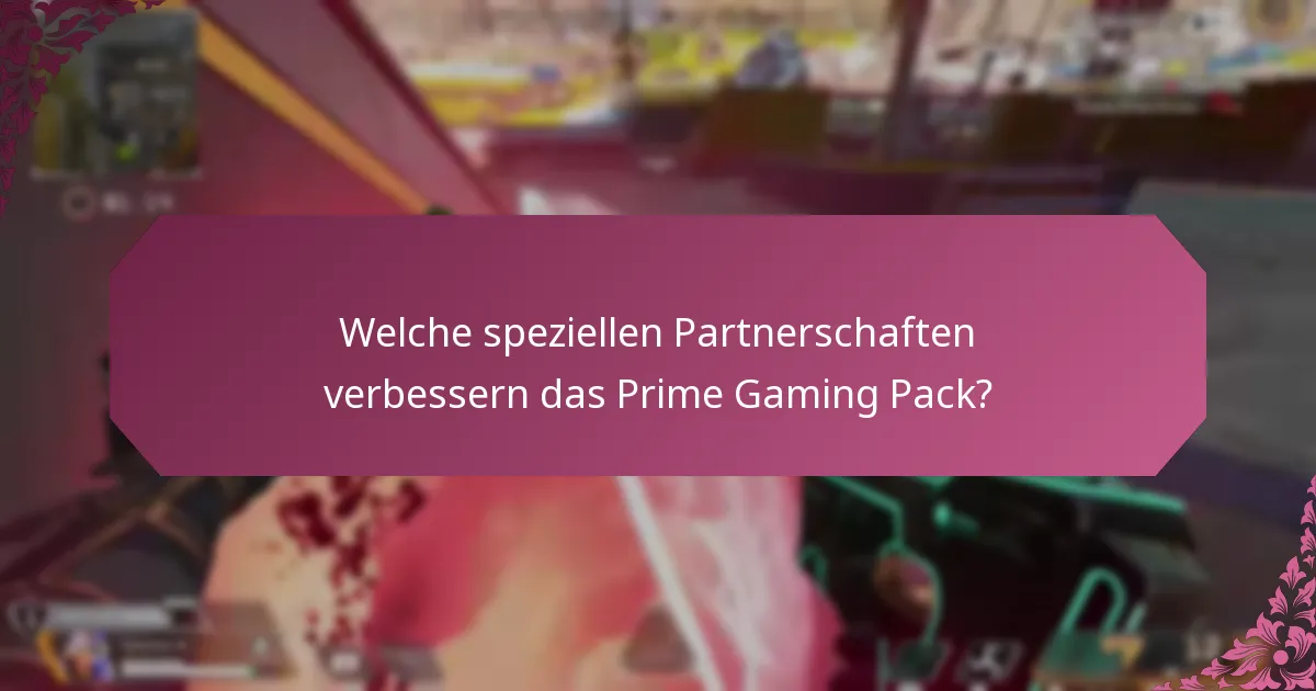 Welche speziellen Partnerschaften verbessern das Prime Gaming Pack?